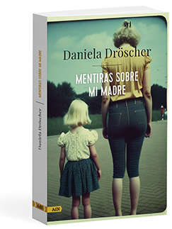 Mentiras sobre mi madre - Daniela  Dröscher 